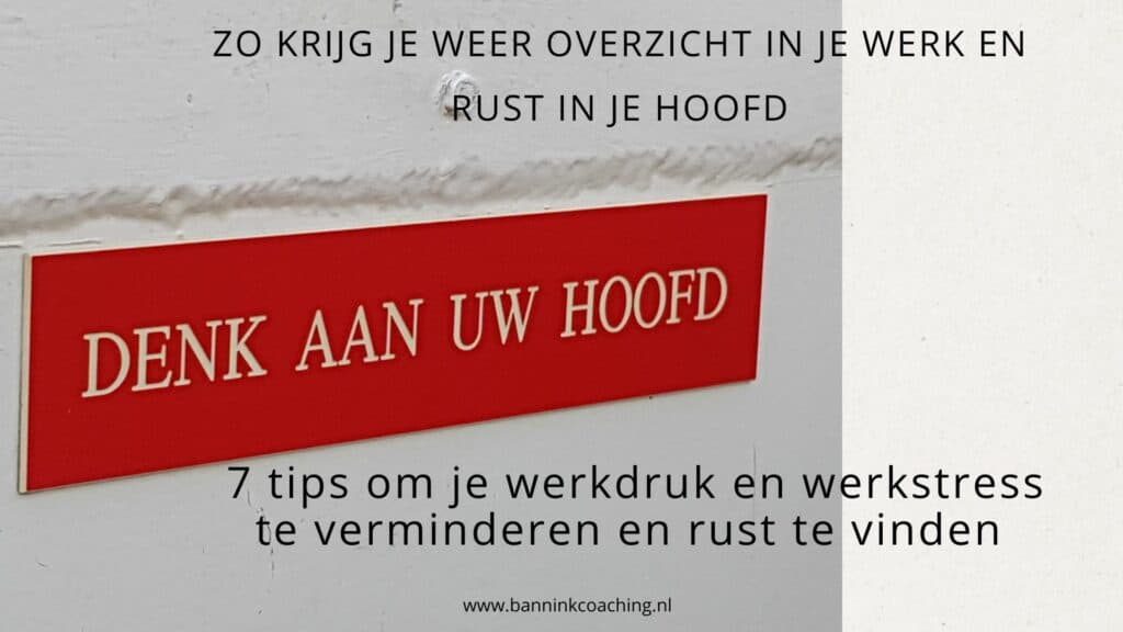 overzicht in je werk en rust in je hoofd. Verminderen van werkdruk en stress